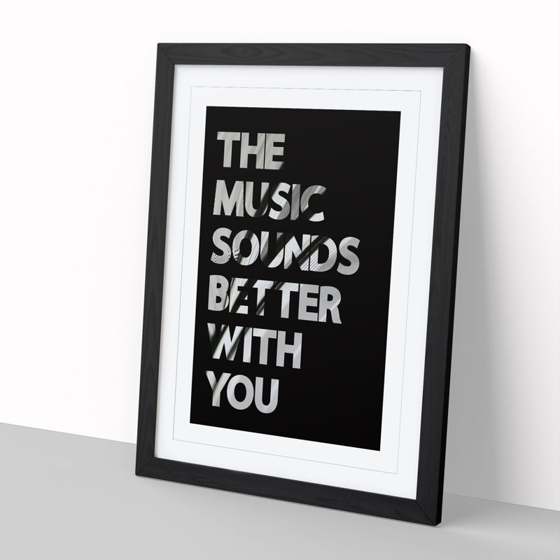 The Music Sounds Better with You - Framed Print, 36cm H x 27cm W x 2cm D, Black Framed