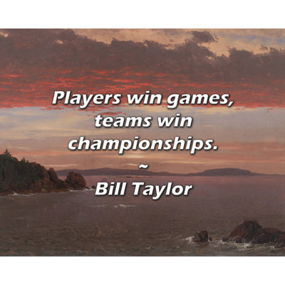 Bill Taylor Quote: Players win games, teams win championships.