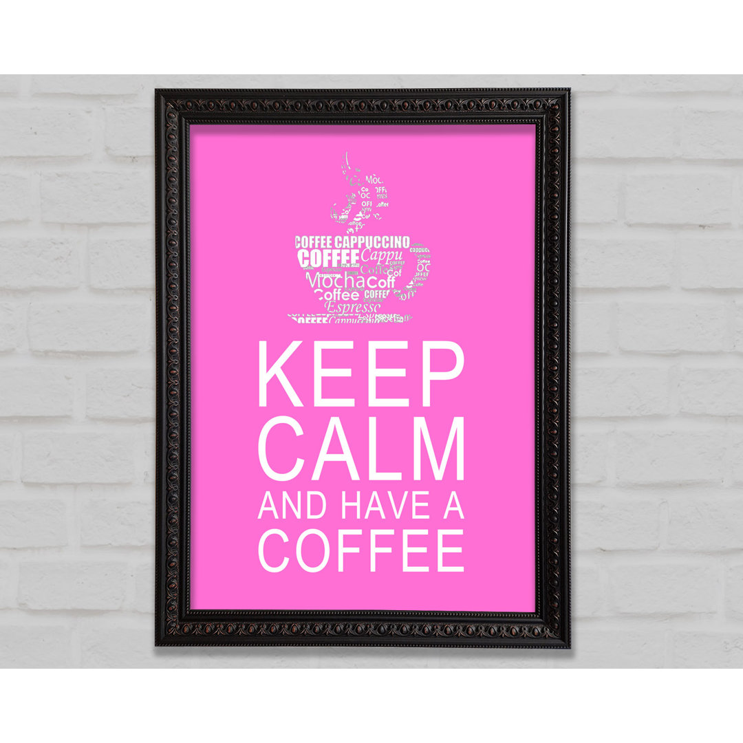 Küche Zitat Keep Calm and Have a Coffee - Einzelner Bilderrahmen Kunstdrucke