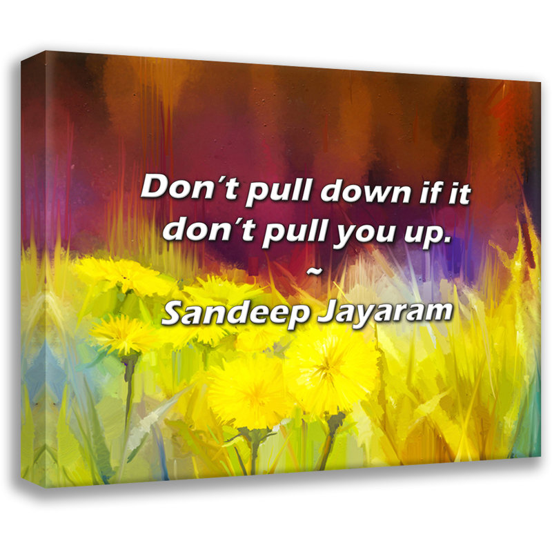Sandeep Jayaram Quote: Don’t pull down if it don’t pull you up., 26" H x 32" W