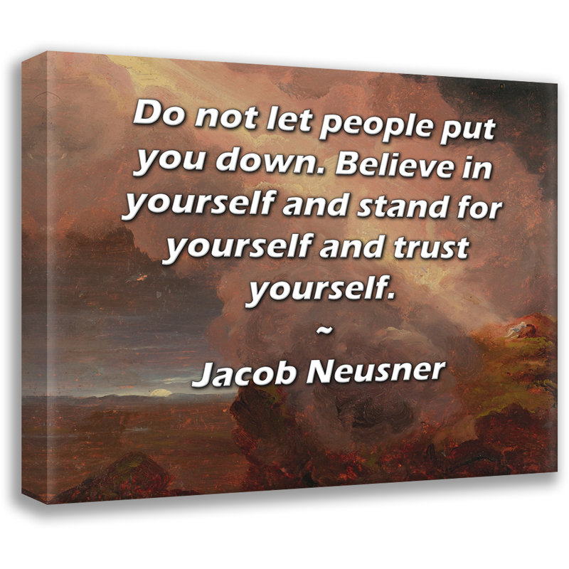 Toile tendue de la galerie ArtsyQuotes par Jacob Neusner: «Ne laissez pas les gens vous rabaisser. Croyez en vous et défendez votre confiance en vous.