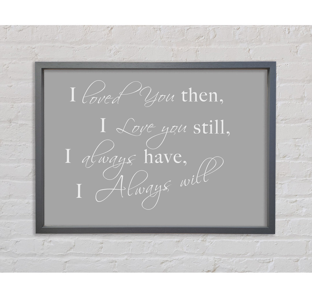 Love Quote I Loved You Then I Love You Still Pink Framed Print