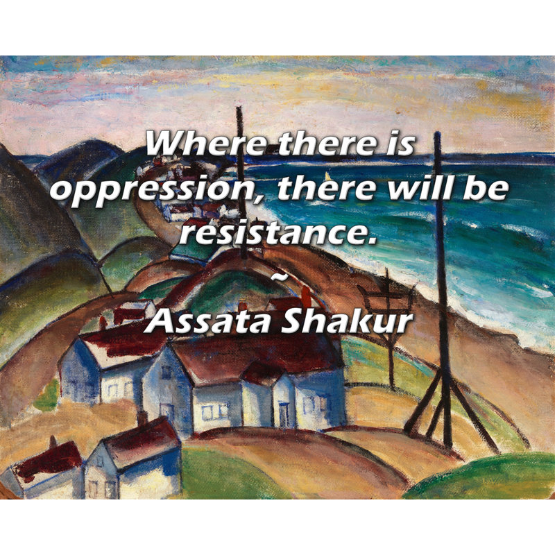 «Astoria Grand Gallery», toile tendue par Assata Shakur: «Là où il y a de l'oppression,, H 13 po x l 18 po