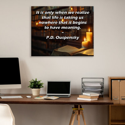 ArtsyQuotes Gallery Wrapped Canvas By P.D. Ouspensky: "It is only when we realize that life is taking us nowhere that it begins to have meaning."