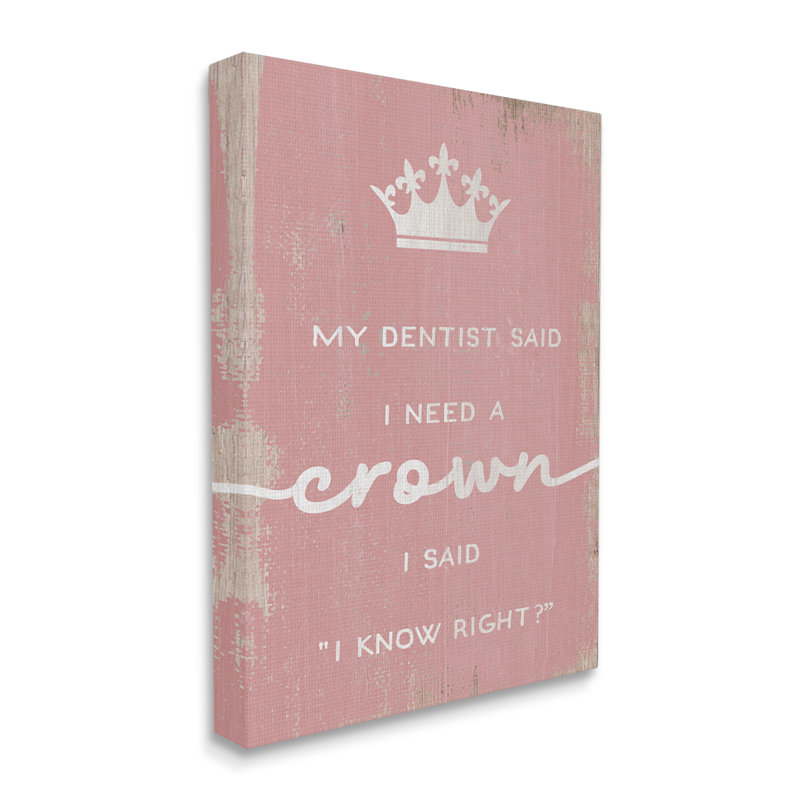 «Dentist Said I Need Crown», phrase amusante, giclée, art texturé par Daphne Polselli, Toile tendue