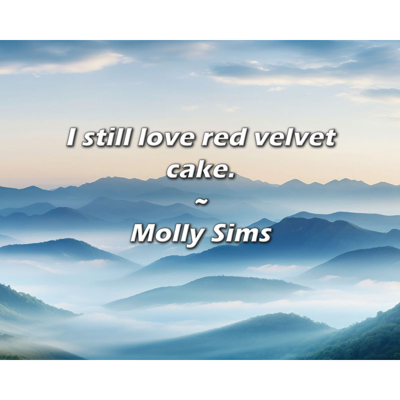 Citation de Molly Sims: J'aime toujours le gâteau en velours rouge.