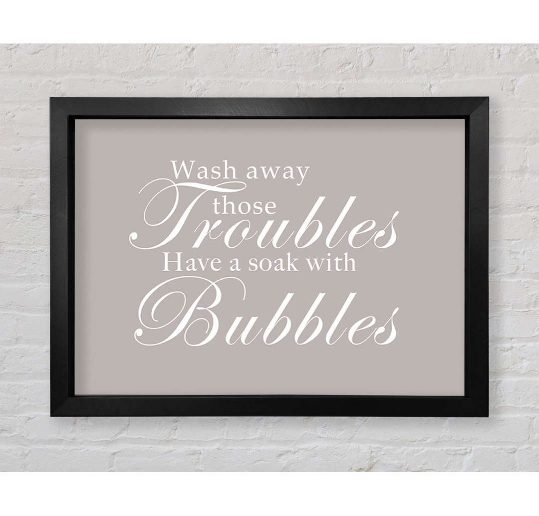 Badezimmer Zitat Wash Away Those Troubles Beige Gerahmter Druck