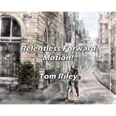Tom Riley Quote: Relentless Forward Motion!