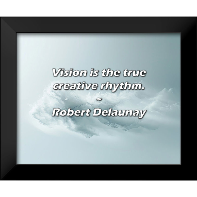 Robert Delaunay Citation: La vision est le véritable rythme créatif.