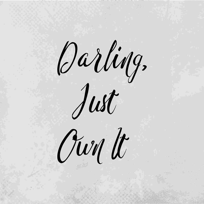 " Asher Darling Own It ", 20" H x 20" W  