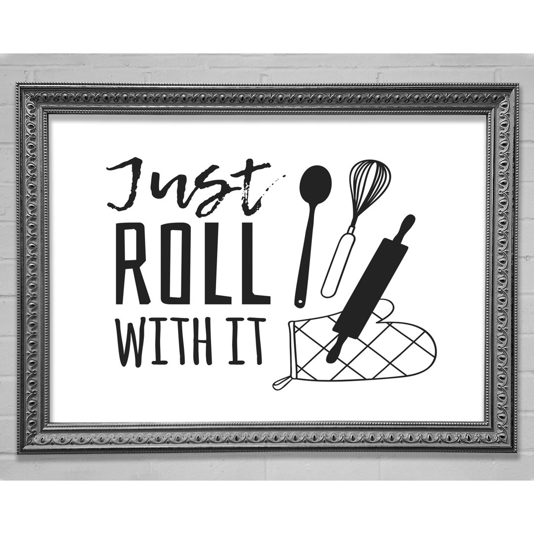 Just Roll With It - Einzelne Bilderrahmen Kunstdrucke