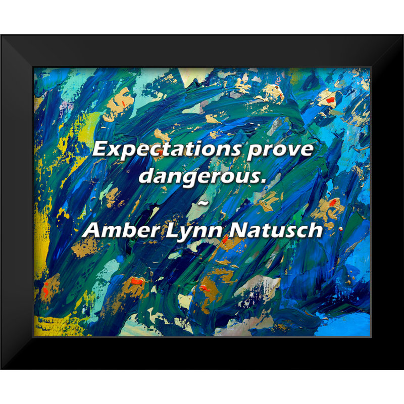 Amber Lynn Natusch Quote: Expectations prove dangerous.