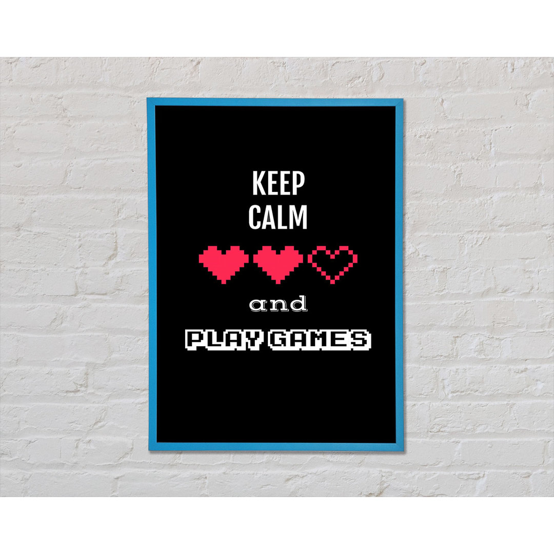 Keep Calm And Play Games Gerahmter Druck Wandkunst