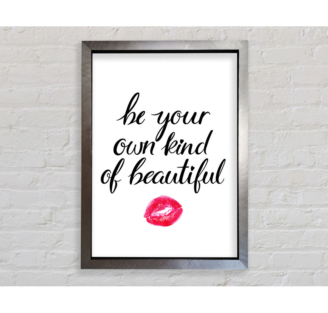 Be Your Own Kind Of Beautiful - Einzelne Bilderrahmen Kunstdrucke