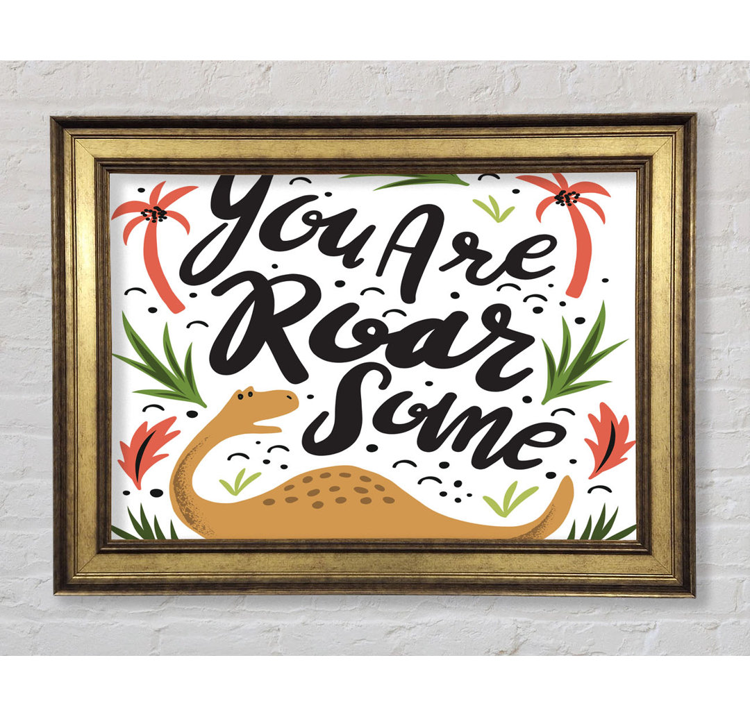 You Are Roarsome - Einzelne Bilderrahmen Kunstdrucke