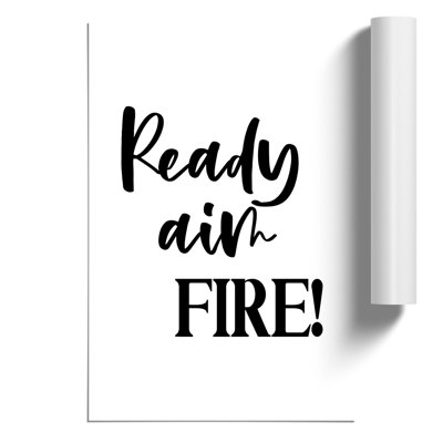 Ready Aim Fire - Frameless Print