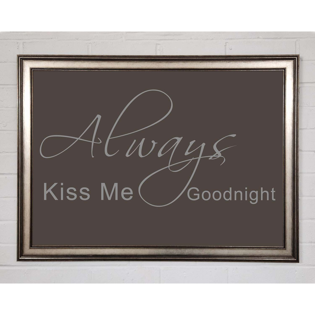 Love Quote Always Kiss Me Goodnight 2 - Single Picture Frame Art Prints