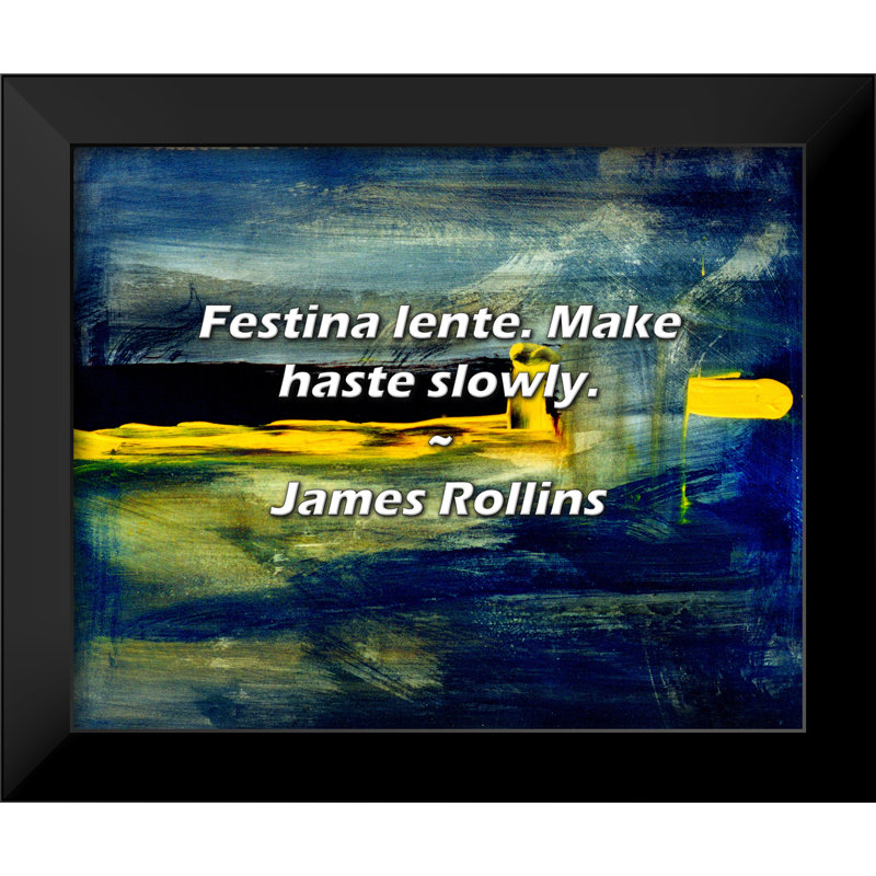 Citation de James Rollins: Festina lente. Hâtez-vous lentement.