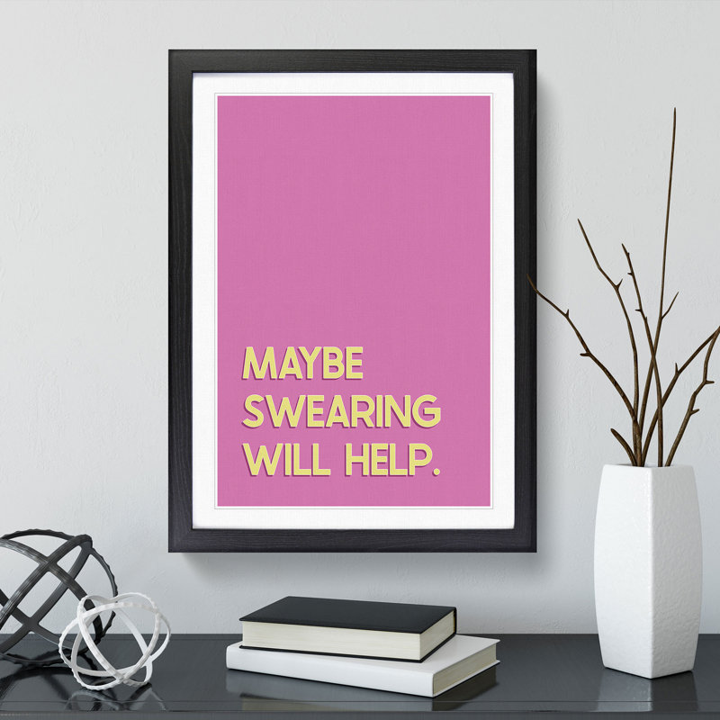 Maybe Swearing Will Help - Framed Print, Black, 90cm H x 65cm W x 2cm D