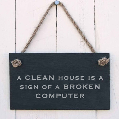 A Clean House Is the Sign of a Broken Computer Sign