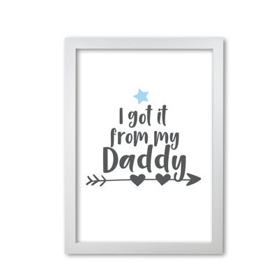 I Got It From My Daddy - Print