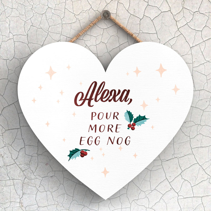 Xmas Alexa, Pour More Egg Nog Wooden Heart Plaque, 16cm H x 17cm W x 0.9cm D