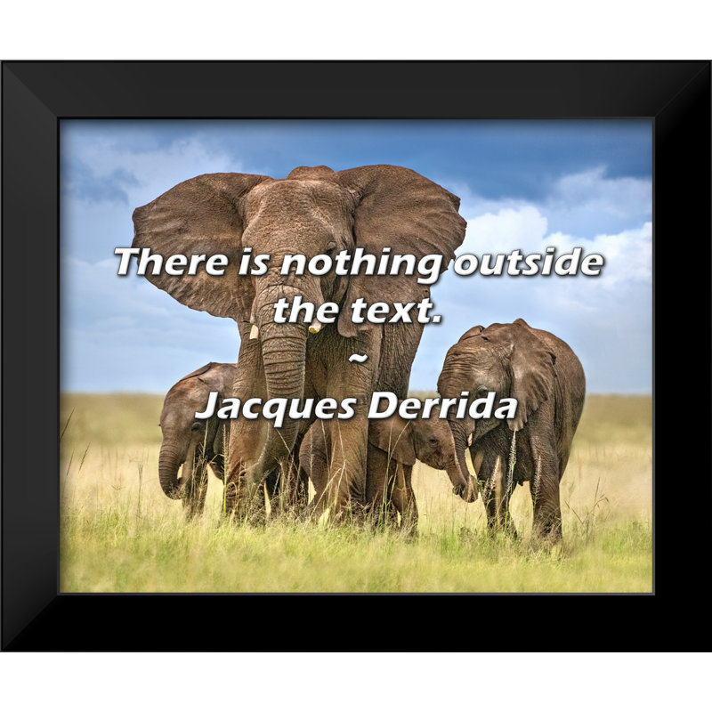 Jacques Derrida Quote: There is nothing outside the text.