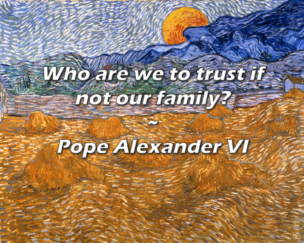 Pope Alexander VI Quote: “Who are we to trust if not our family?”, image size:1000x800