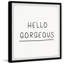 Hello Gorgeous V 1 Piece Single Picture Frame Wall Art-662156292