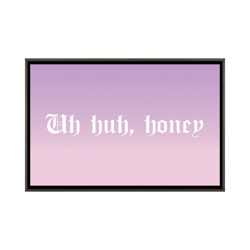 Uh huh, Honey - reproduction d'art textuel, H 26 po x l 40 po x 1,5 po, Toile avec cadre gris, Pas de tapis