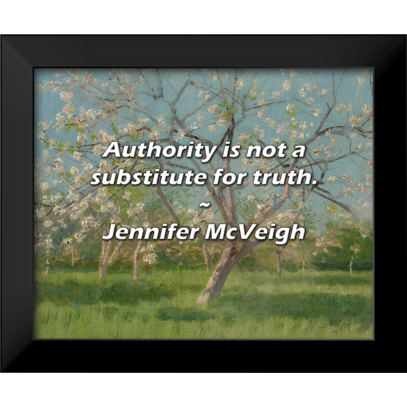 Jennifer McVeigh Quote: Authority is not a substitute for truth.