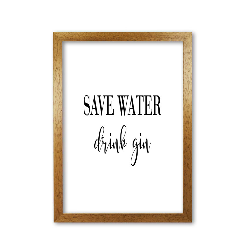 Save Water Drink Gin - Print, 42 cm H x 30 cm W x 5 cm D, Honey Oak Frame