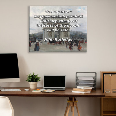 Trinx ArtsyQuotes Gallery Wrapped Canvas By John Rutledge: "So long as we mayhavean independent Judiciary, the great interests of the people will be safe."