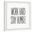 «Work Hard And Stay Humble», reproduction d'art encadrée sur papier-59132211