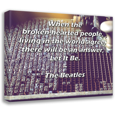 ArtsyQuotes Gallery, toile tendue par les Beatles: «Lorsque les gens au cœur brisé, vivant dans le monde, seront d'accord, il y aura une réponse, Let It Be».