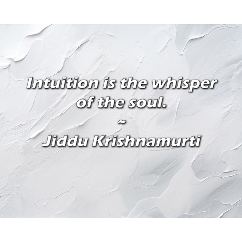 Jiddu Krishnamurti Quote: Intuition is the whisper of the soul., 15" H x 18" W
