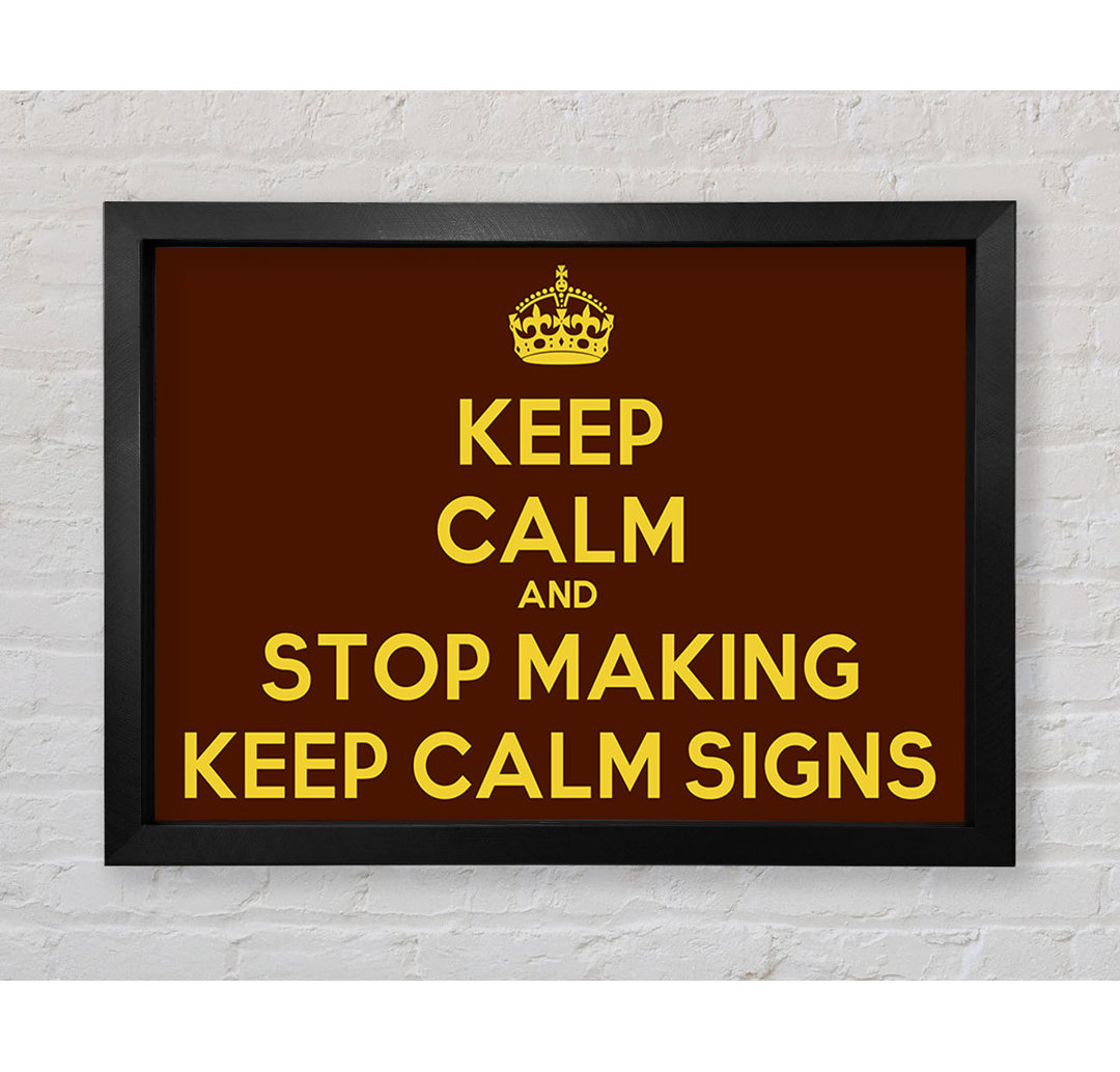 Keep Calm Stop Making - Einzelne Bilderrahmen Kunstdrucke