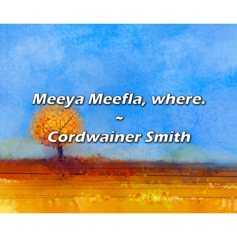 Citation artistique «Meeya Meefla, where.» Toile tendue par Cordwainer Smith, H 18 po x l 13 po