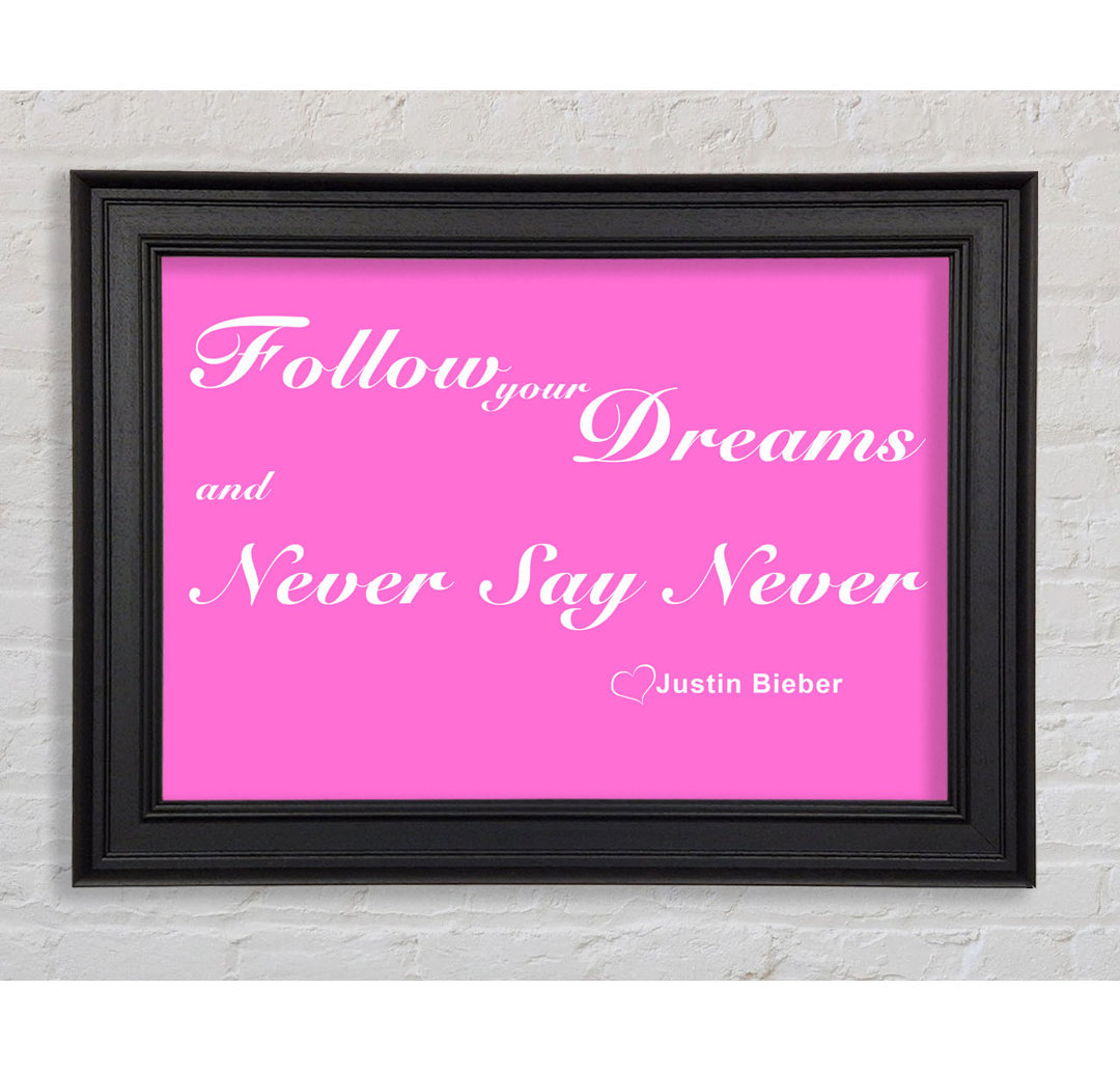 Musik Zitat Follow Your Dreams Justin Bieber Gerahmter Druck