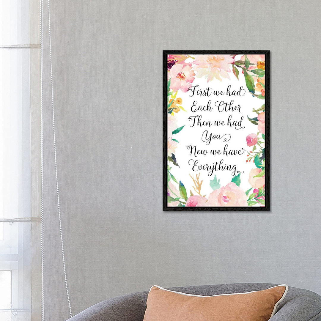 First We Had Each Other Then We Had You Now We Have Everything - Print on Canvas