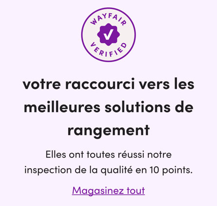 Wayfair Verified. Votre raccourci vers les meilleures solutions de rangement. Elles ont toutes réussi notre inspection de la qualité en 10 points. Magasinez tout