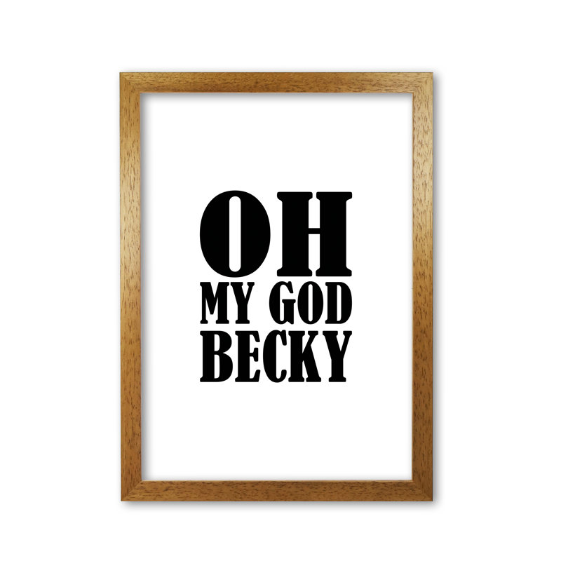 Oh My God Becky - Print, Honey Oak Frame, 60 cm H x 42 cm W x 5 cm D