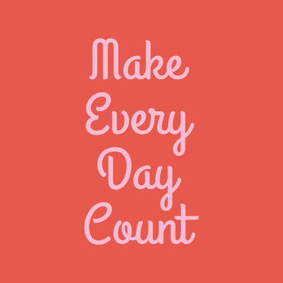 " Make Every Day Count "