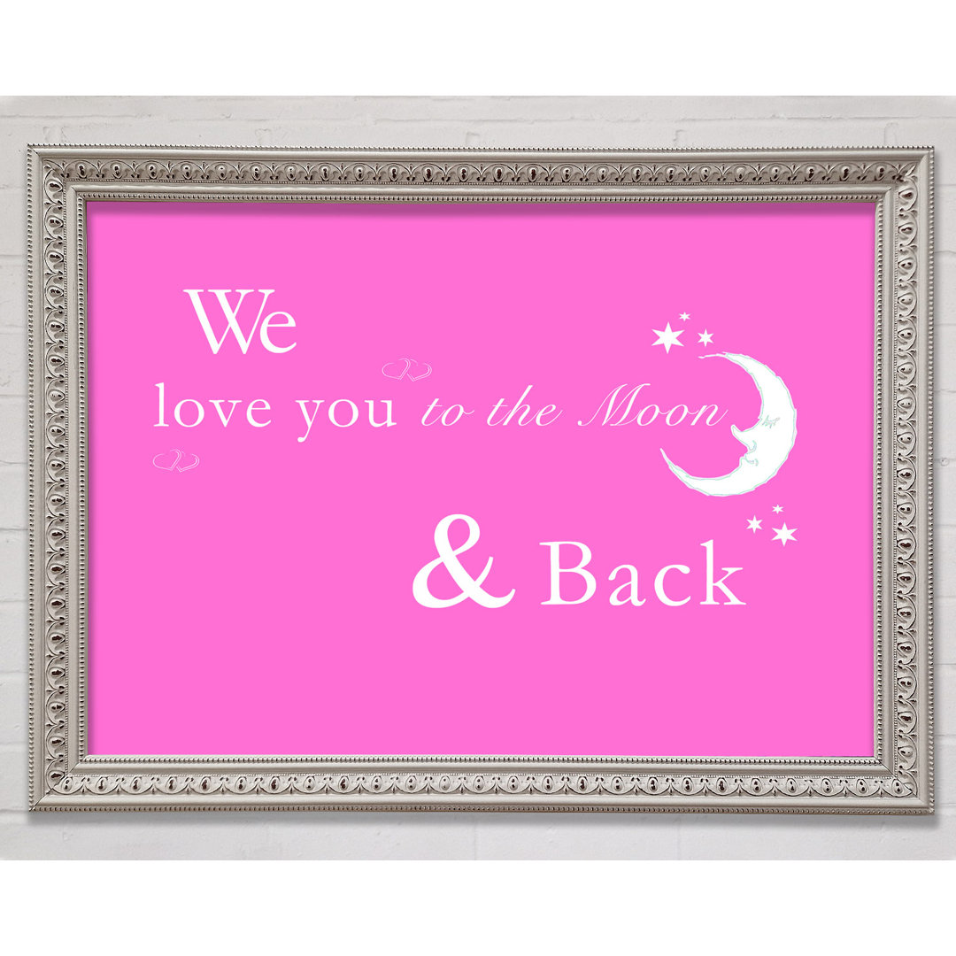 Kinderzimmer Zitat We Love You To The Moon And Back 2 Vivid Pink Gerahmter Druck