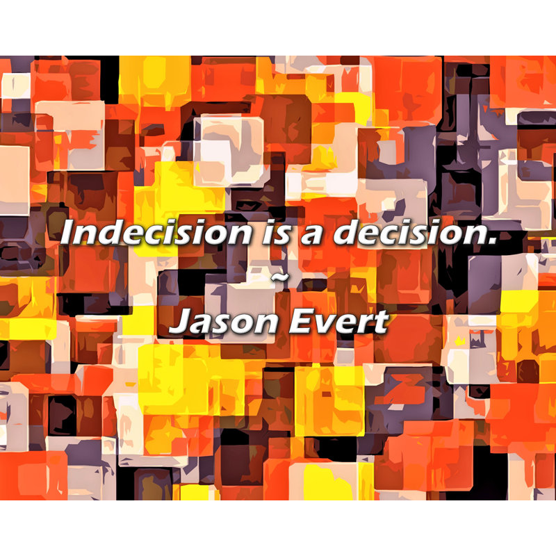 Jason Evert Citation: L'indécision est une décision.