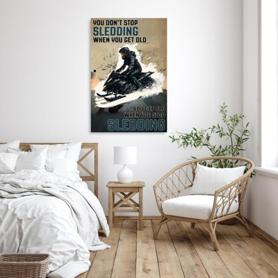 You Dont Stop Sledding When You Get Old 1 Piece You Dont Stop Sledding When You Get Old On Canvas Graphic Art You Dont Stop Sledding When You Get Old 1 Piece You Dont Stop Sledding When You Get Old On Canvas Graphic Art