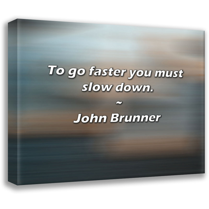 Citation artistique «Pour aller plus vite, il faut ralentir». Toile tendue par John Brunner, H 24 po x l 17 po