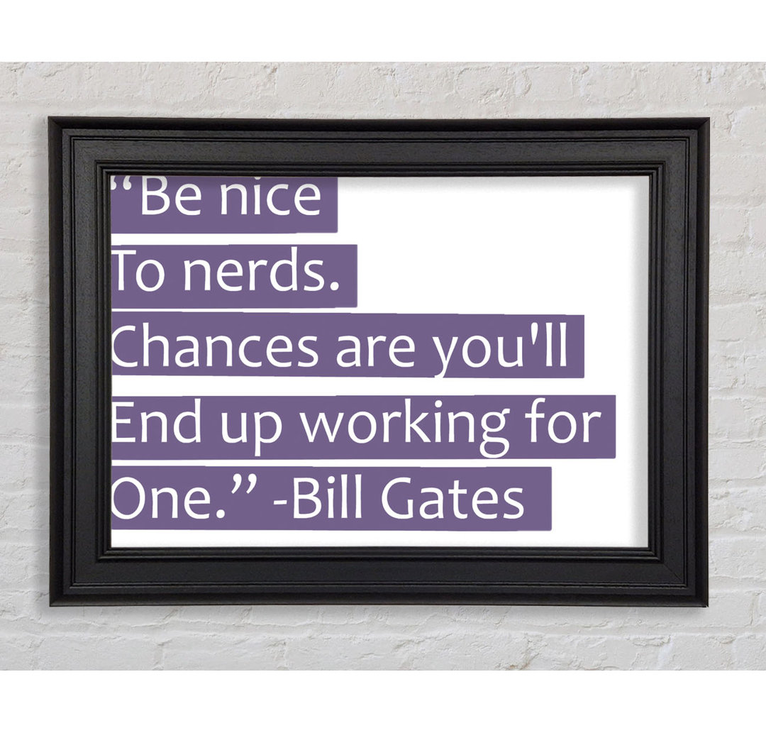 Funny Quote Bill Gates be Nice to Nerds Lilac - Einzelbildrahmen Kunstdrucke