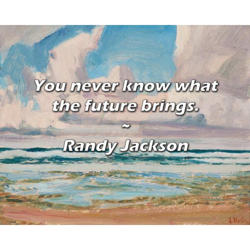 Citation artistique «On ne sait jamais ce que l'avenir nous réserve». Toile tendue par Randy Jackson Gallery