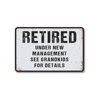 Retired Under New Management See Grandkids For Details 12 Inch x 18 Inch Aluminum Sign